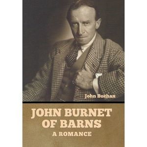 John Burnet of Barns: A Romance -- John Buchan